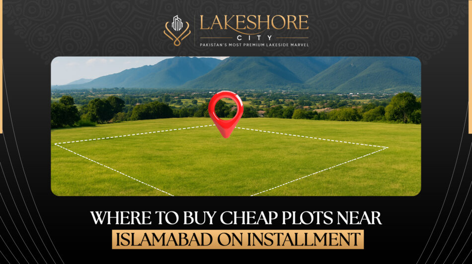 Where to Buy Cheap Plots Near Islamabad On Installment