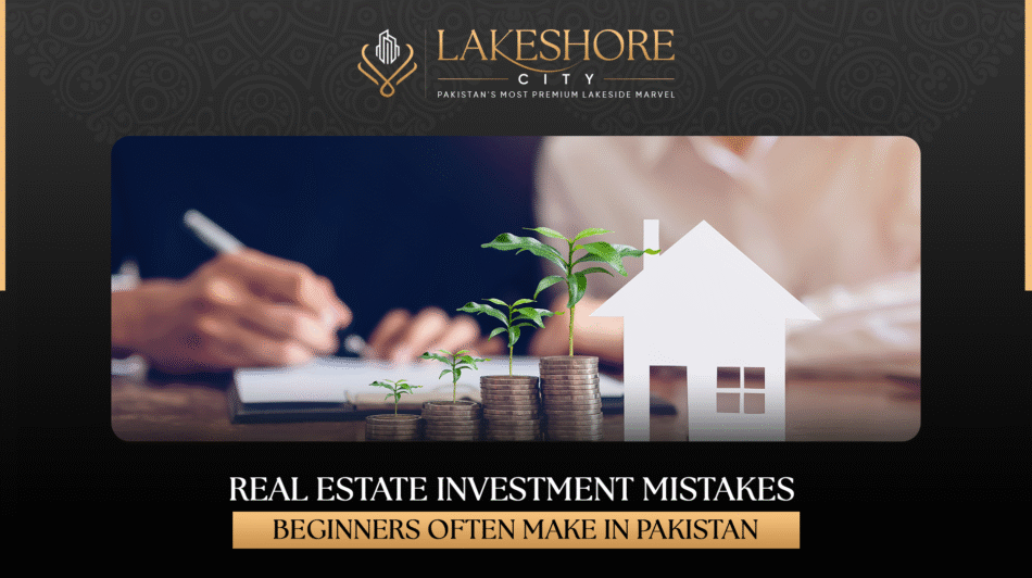 Real Estate Investment Mistakes Beginners Often Make in Pakistan