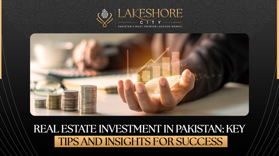 Real Estate Investment in Pakistan: Key Tips and Insights for Success