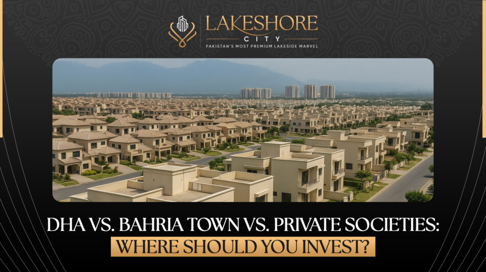 DHA vs. Bahria Town vs. Private Societies: Where Should You Invest?