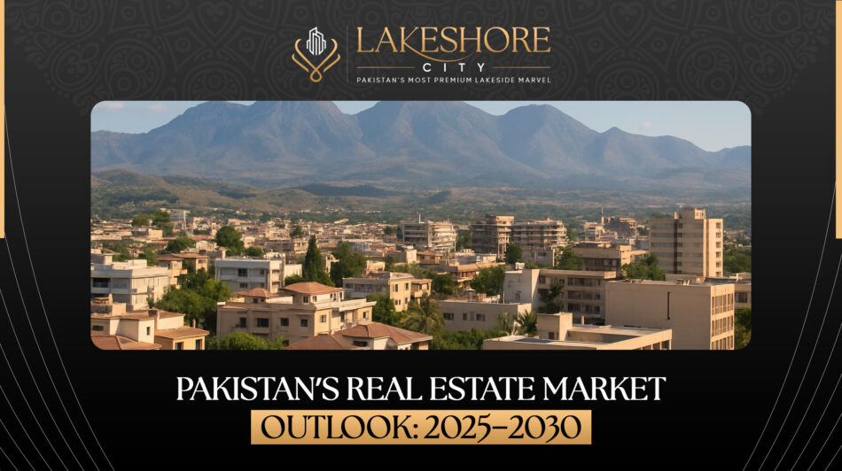 Pakistan’s Real Estate Market Outlook: 2025–2030