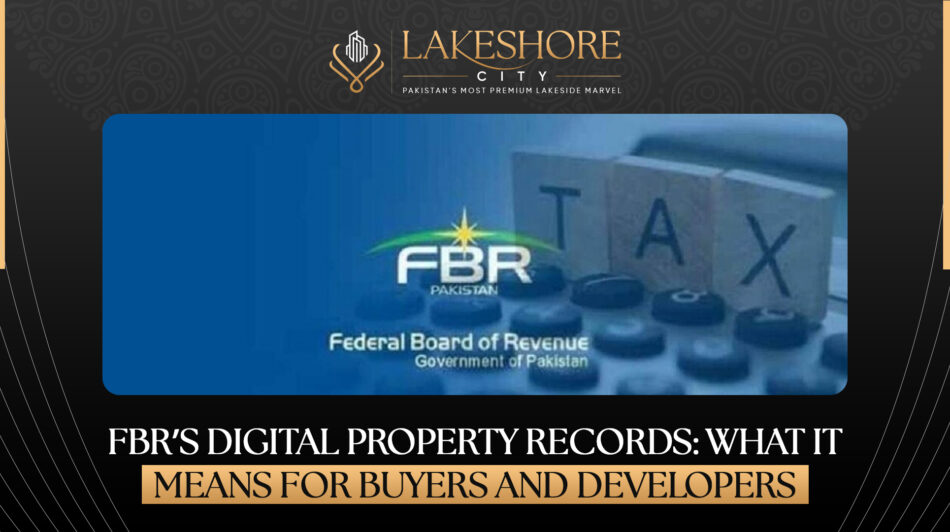 FBR’s Digital Property Records: What It Means for Buyers and Developers