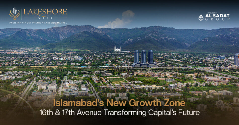 Islamabad’s New Growth Zone: 16th & 17th Avenue Transforming Capital’s Future – A Major Boost for 17 Villas
