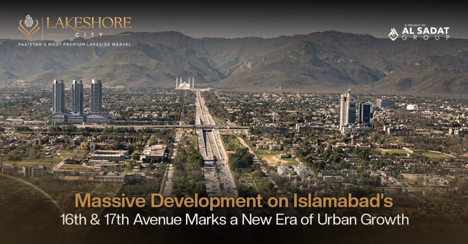Massive Development on Islamabad’s 16th & 17th Avenue Marks a New Era of Growth – A Game-Changer for 17 Villas