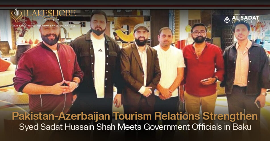 Pakistan Azerbaijan Tourism Relations Strengthen: Syed Sadat Hussain Shah Meets Government Officials in Baku