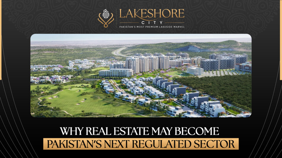 Why Real Estate May Become Pakistan’s Next Regulated Sector