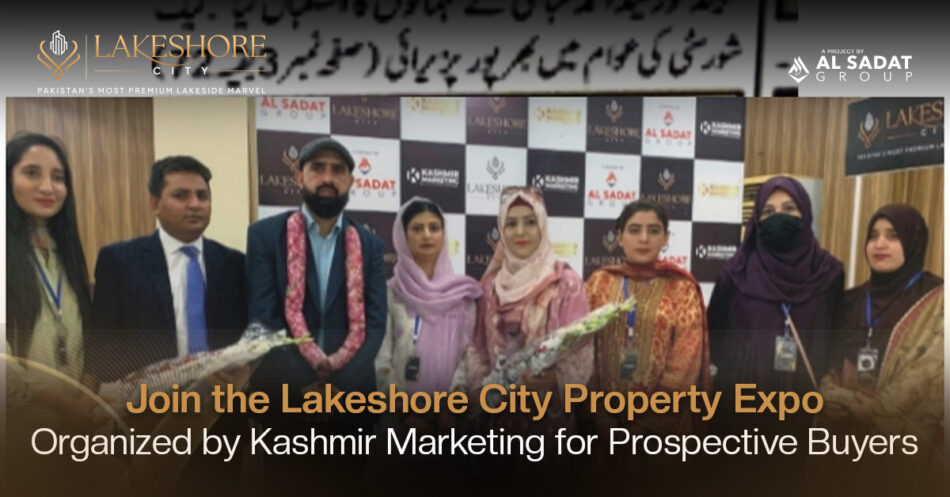 Join the Lakeshore City Property Expo: Organized by Kashmir Marketing for Prospective Buyers