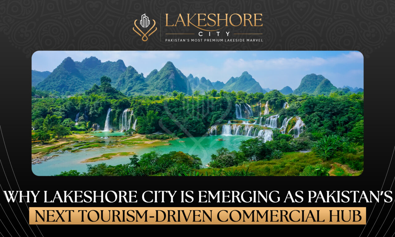 Why Lakeshore City Is Emerging as Pakistan’s Next Tourism-Driven Commercial Hub in 2026