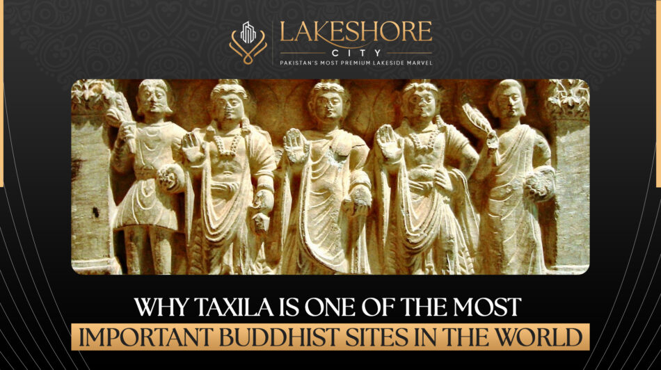 Why Taxila is One of the Most Important Buddhist Sites in the World