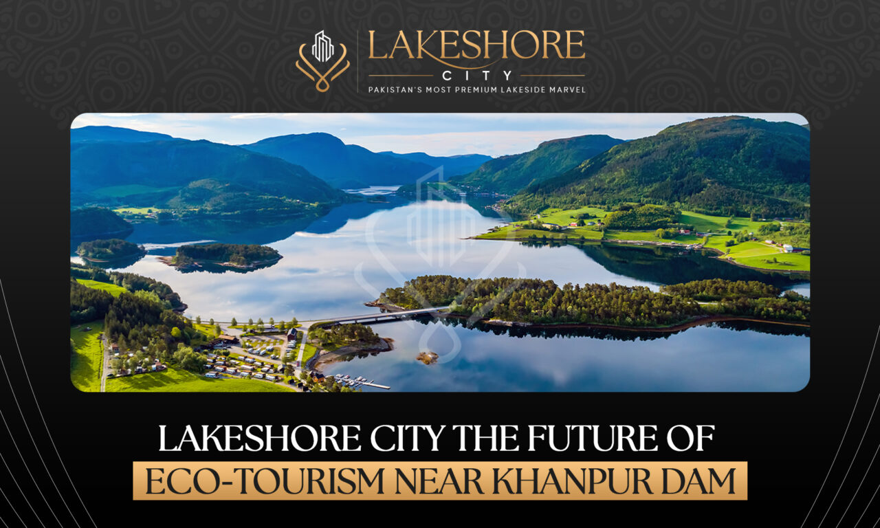 Lakeshore City — The Future of Eco-Tourism Near Khanpur Dam
