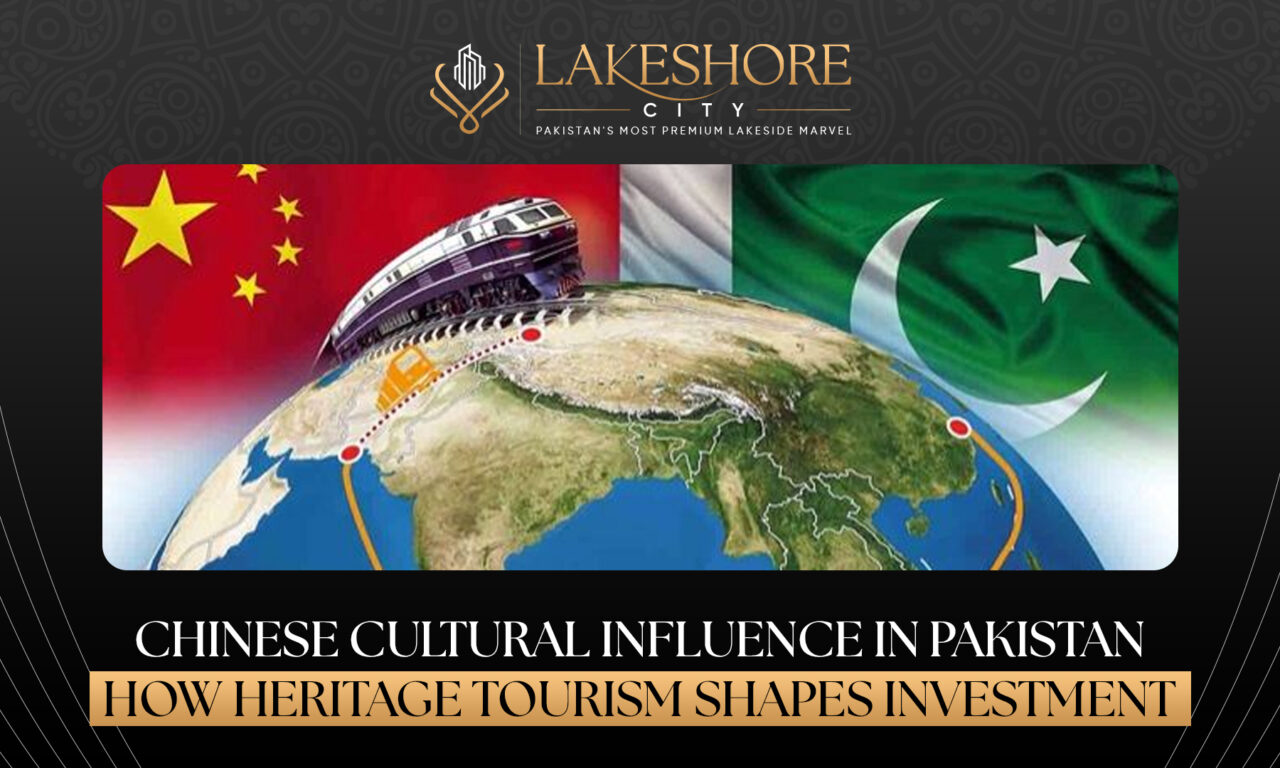 Chinese Cultural Influence in Pakistan: How Heritage Tourism Shapes Investment