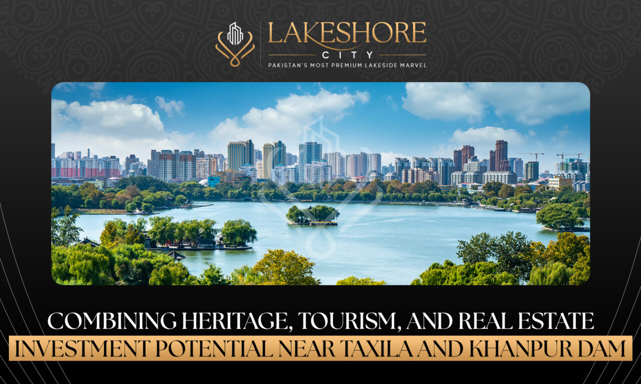 Combining Heritage, Tourism, and Real Estate Near Taxila and Khanpur Dam