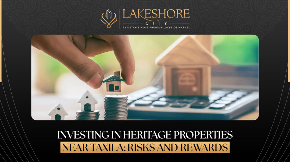 Investing in Heritage Properties Near Taxila: Risks and Rewards