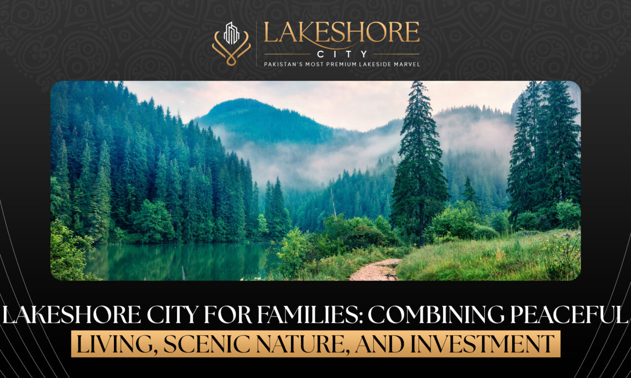 Lakeshore City for Families: Combining Peaceful Living, Scenic Nature, and Investment