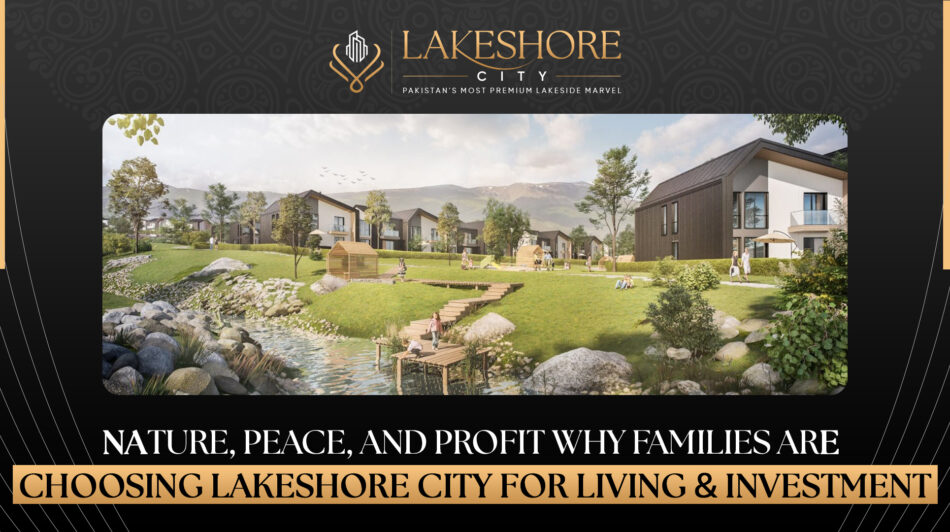 Nature, Peace, and Profit: Why Families Are Choosing Lakeshore City for Living & Investment