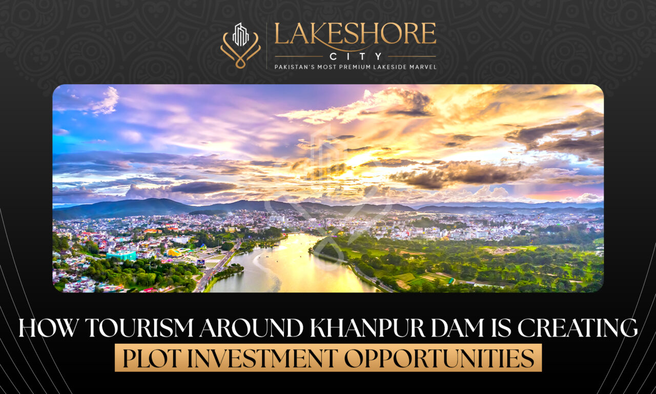 How Tourism Around Khanpur Dam Is Creating Plot Investment Opportunities