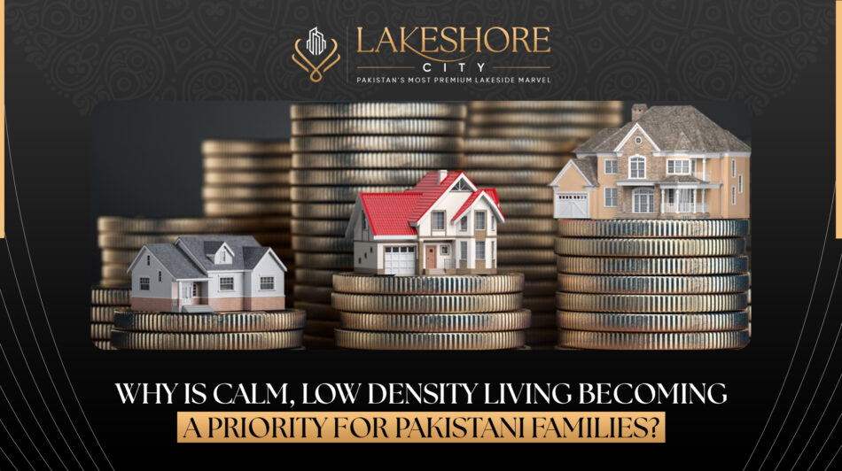 Why Is Calm, Low-Density Living Becoming a Priority for Pakistani Families?