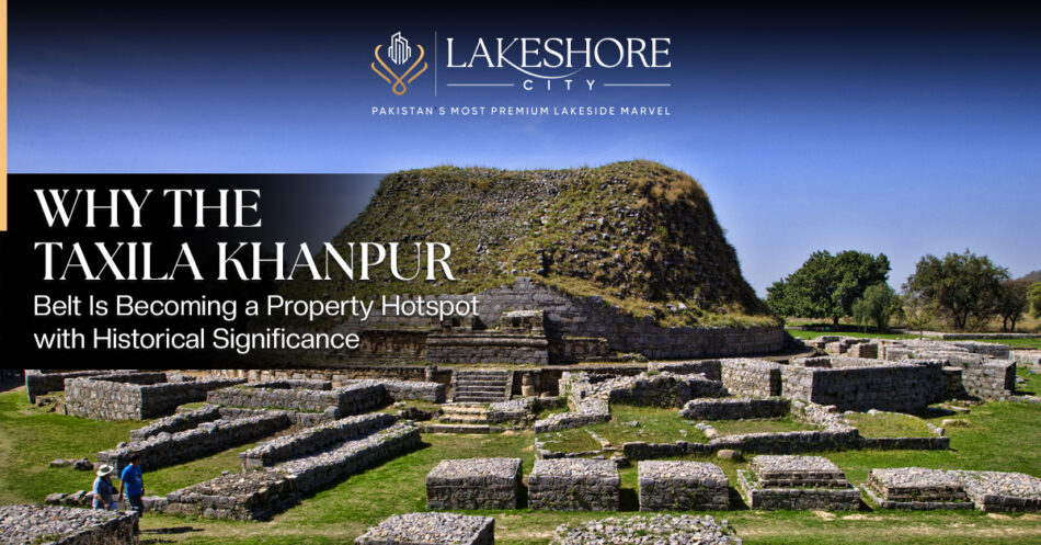 Why the Taxila–Khanpur Belt Is Becoming a Property Hotspot with Historical Significance