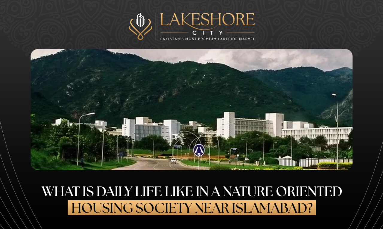 What Is Daily Life Like in a Nature-Oriented Housing Society Near Islamabad?