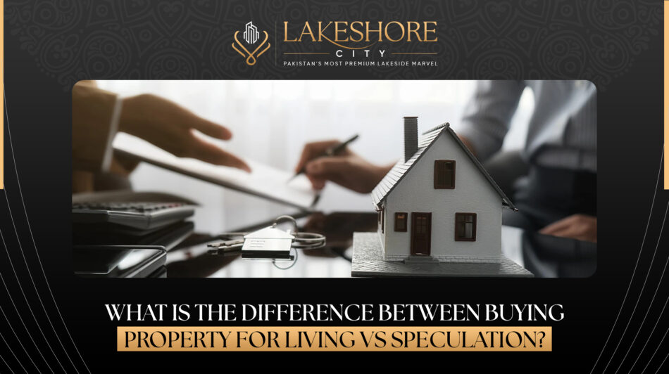 What is the Difference Between Buying Property for living vs speculation?