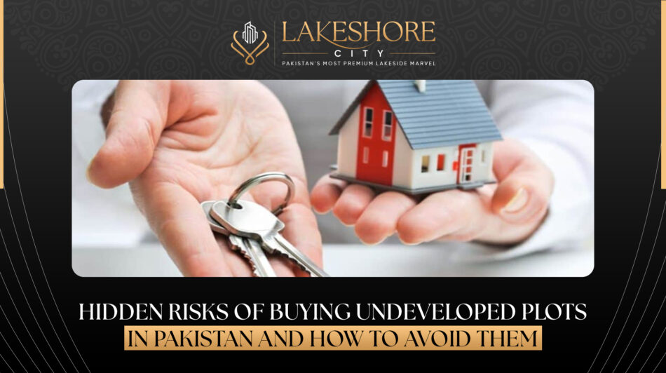 Hidden Risks of Buying Undeveloped Plots in Pakistan (And How to Avoid Them)