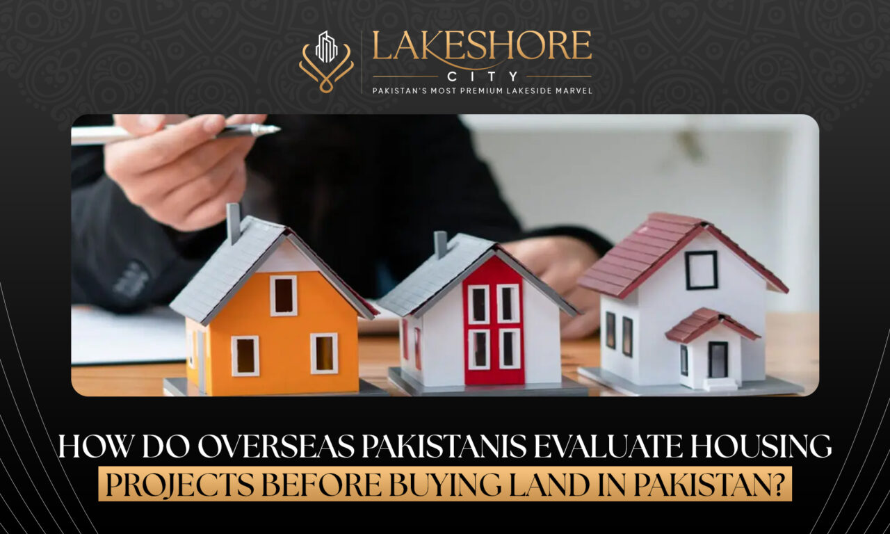 How Do Overseas Pakistanis Evaluate Housing Projects Before Buying Land in Pakistan?