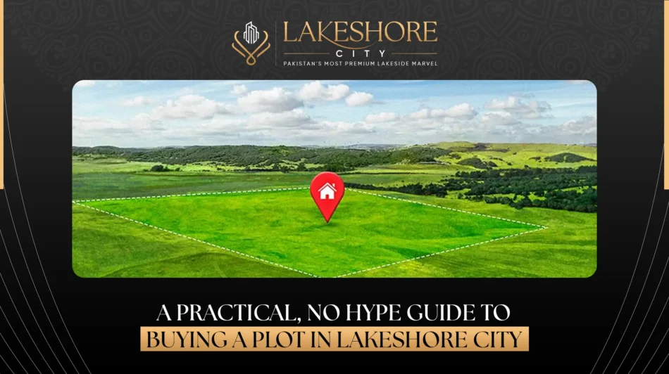 A Practical, No-Hype Guide to Buying a Plot in Lakeshore City