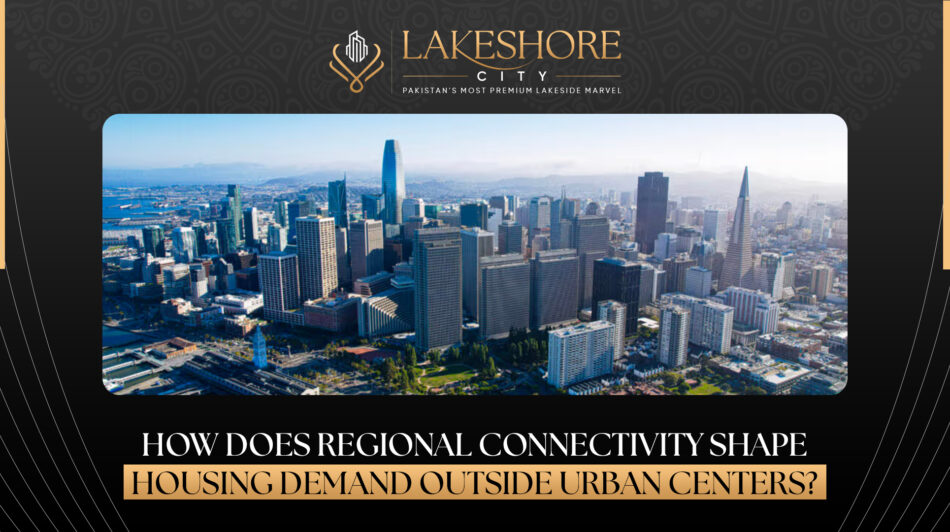 How Does Regional Connectivity Shape Housing Demand Outside Urban Centers?