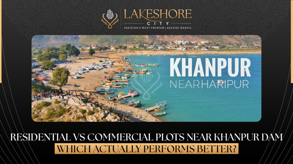 Residential vs Commercial Plots Near Khanpur Dam: Which Investment Performs Better?