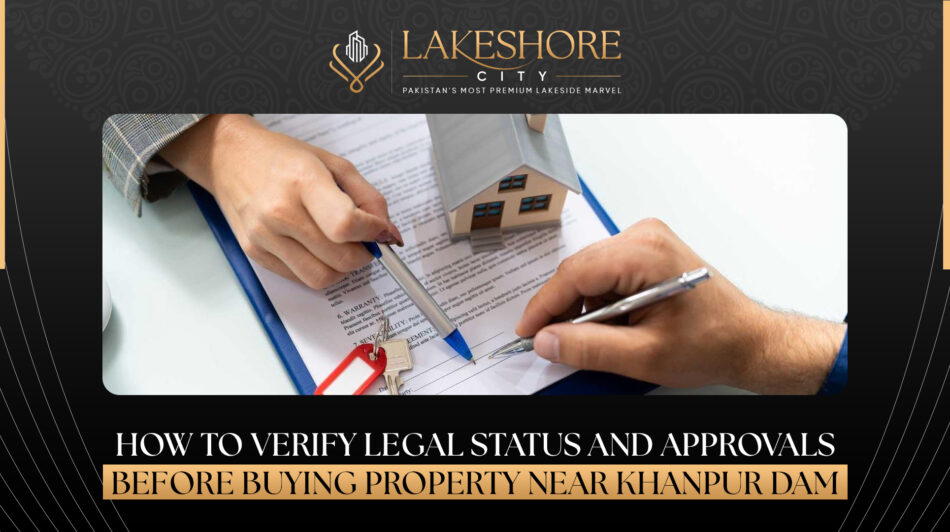 How to Verify Legal Status and Approvals Before Buying Property Near Khanpur Dam