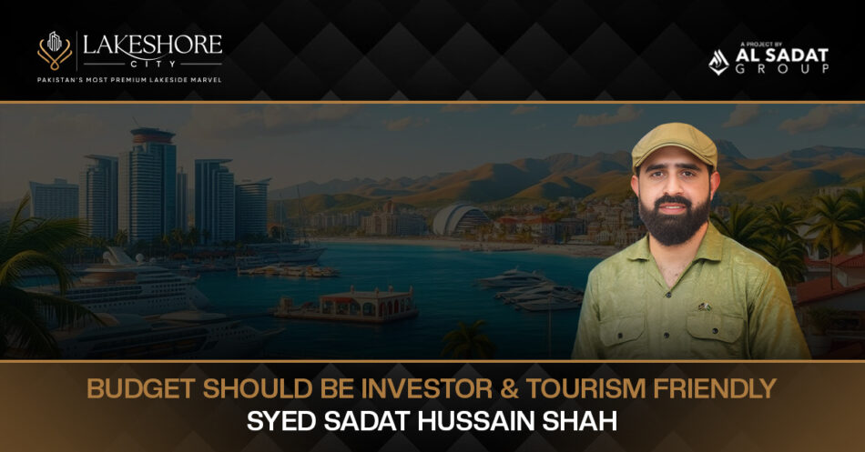 Budget Should Be Investor and Tourism Friendly: Syed Sadat Hussain Shah