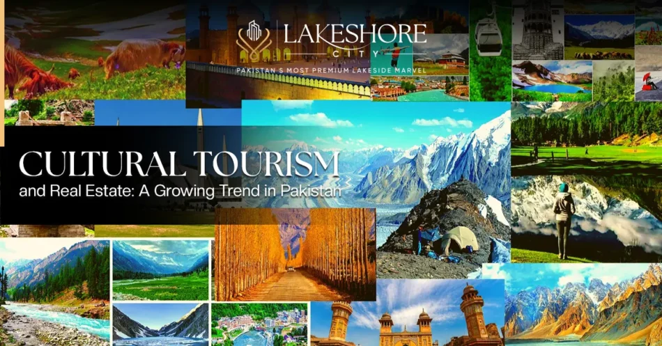 Cultural Tourism and Real Estate: A Growing Trend in Pakistan