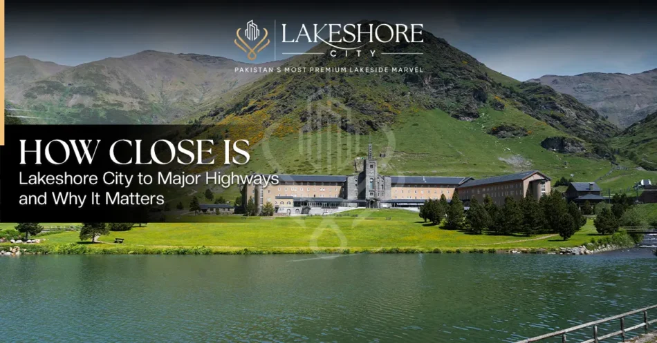 How Close Is Lakeshore City to Major Highways and Why It Matters