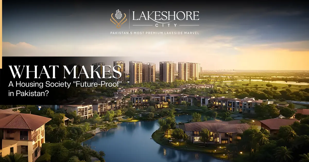 What Makes a Housing Society “Future-Proof” in Pakistan?