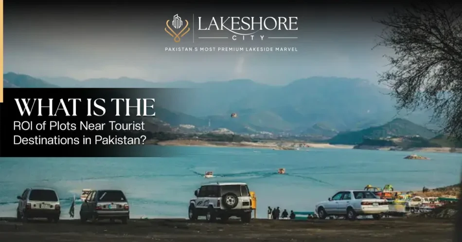 What Is the ROI of Plots Near Tourist Destinations in Pakistan?