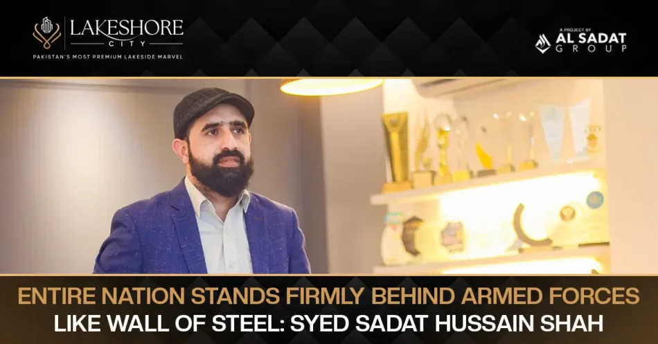 Entire Nation Stands Firmly Behind Armed Forces Like Wall of Steel: Syed Sadat Hussain Shah