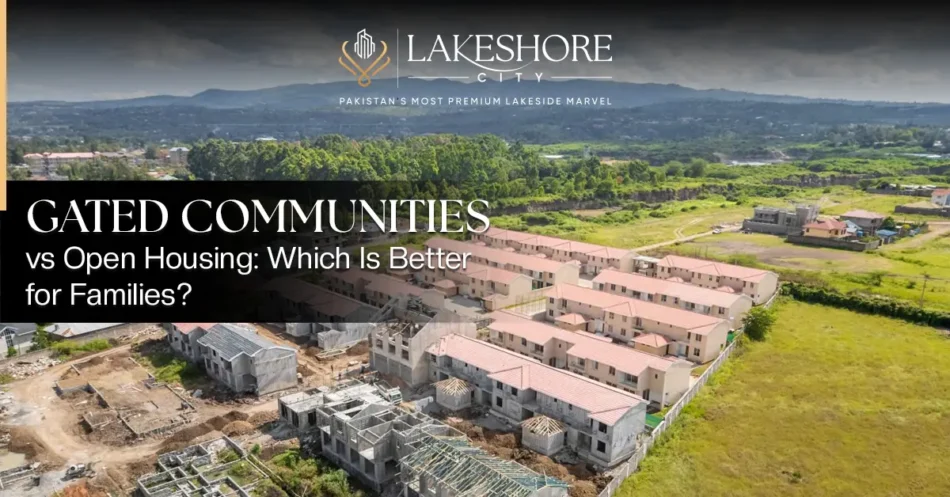 Gated Communities vs Open Housing: Which Is Better for Families?