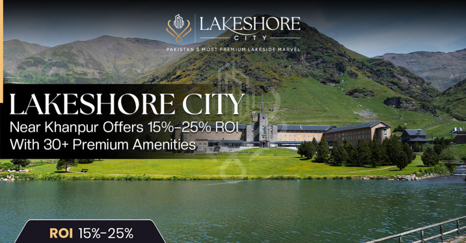 Lakeshore City Near Khanpur Offers 15%–25% ROI With 30+ Premium Amenities
