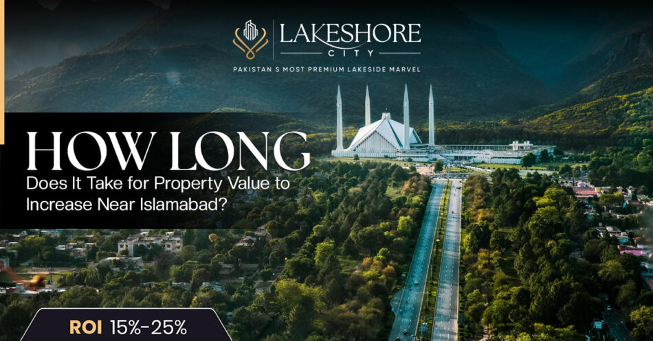 How Long Does It Take for Property Value to Increase Near Islamabad?