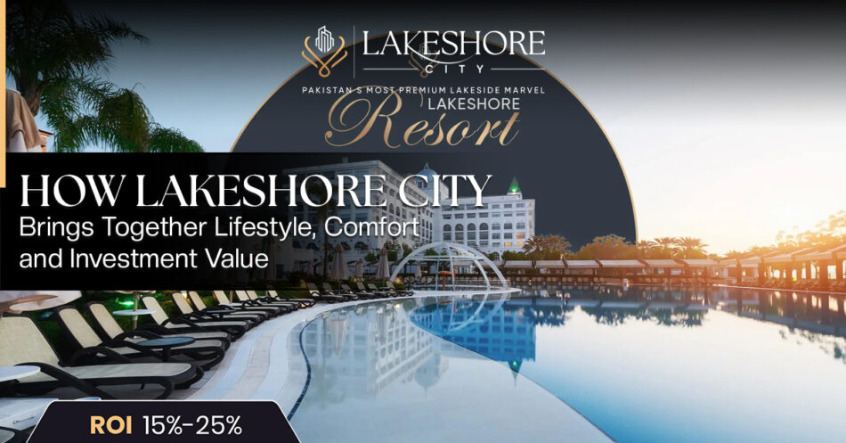 How Lakeshore City Brings Together Lifestyle, Comfort, and Investment Value