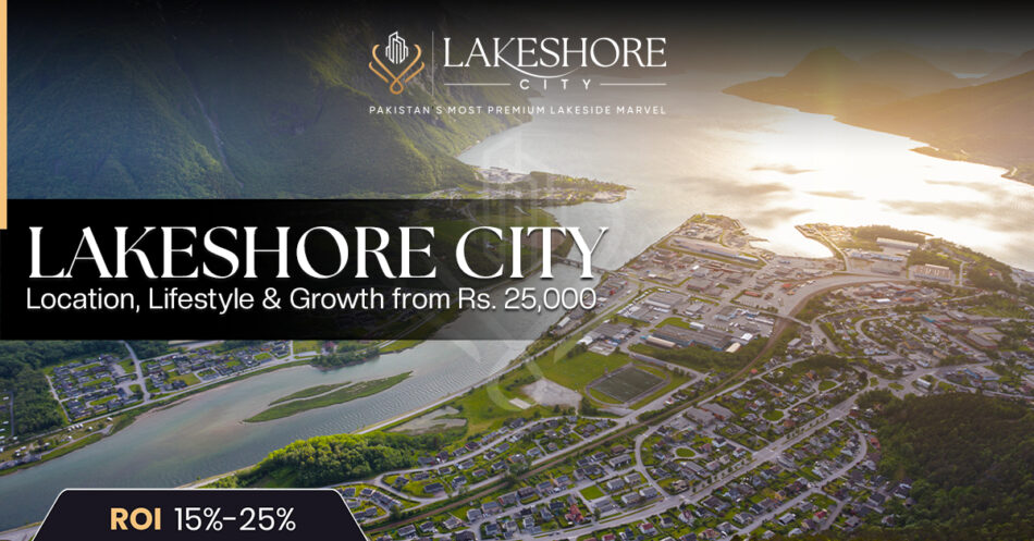 Lakeshore City: Location, Lifestyle & Growth from Rs. 25,000