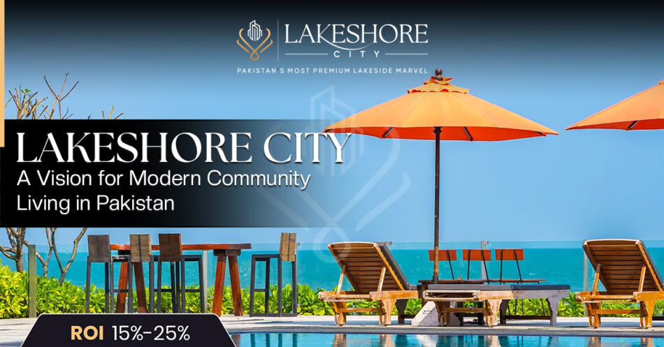 Lakeshore City: A Vision for Modern Community Living in Pakistan