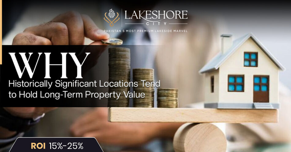 Why Historically Significant Locations Tend to Hold Long-Term Property Value