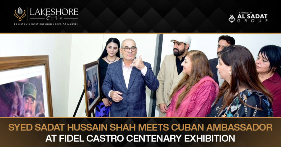 Syed Sadat Hussain Shah Meets Cuban Ambassador at Fidel Castro Centenary Exhibition