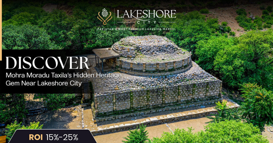 Discover Mohra Moradu: Taxila’s Hidden Heritage Gem Near Lakeshore City