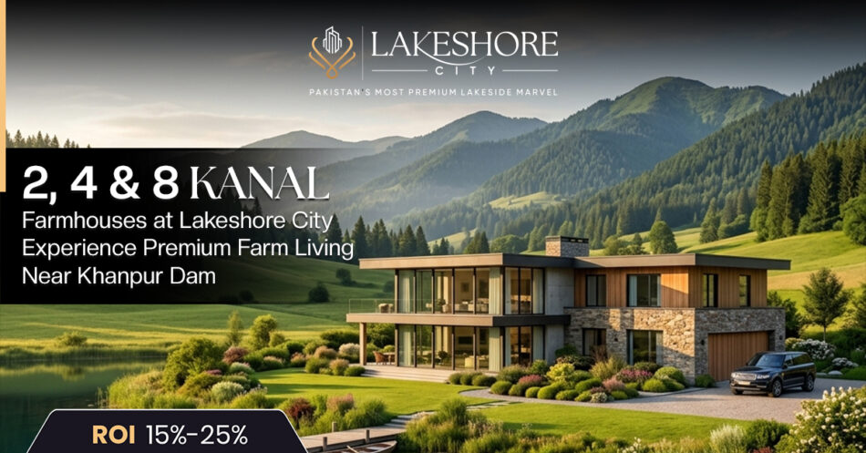 2, 4 & 8 Kanal Farmhouses at Lakeshore City: Experience Premium Farm Living Near Khanpur Dam