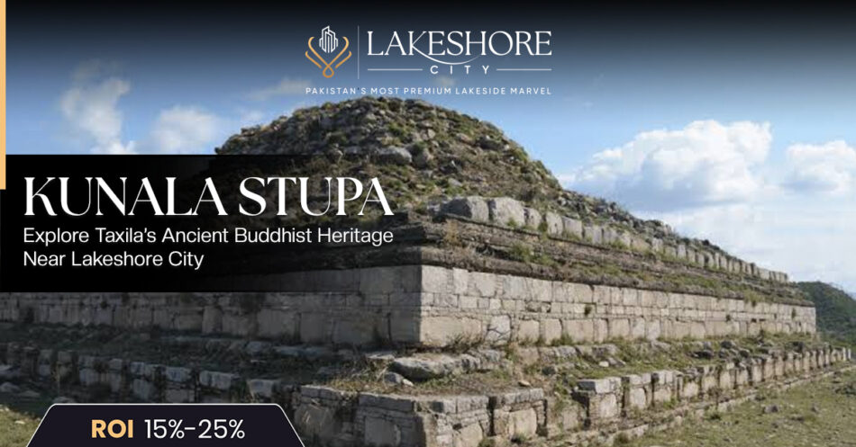 Kunala Stupa: Explore Taxila’s Ancient Buddhist Heritage Near Lakeshore City