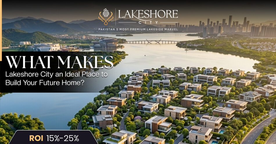 What Makes Lakeshore City an Ideal Place to Build Your Future Home?