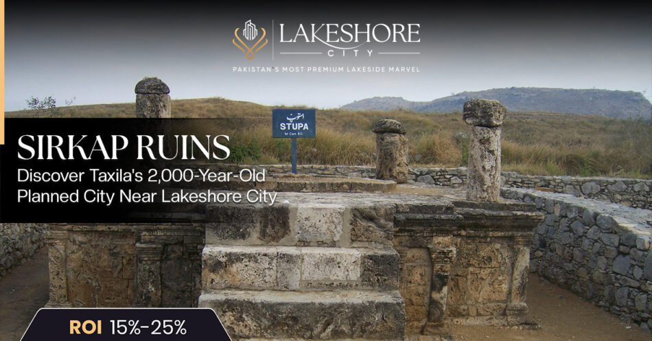Sirkap Ruins: Discover Taxila’s 2,000-Year-Old Planned City Near Lakeshore City