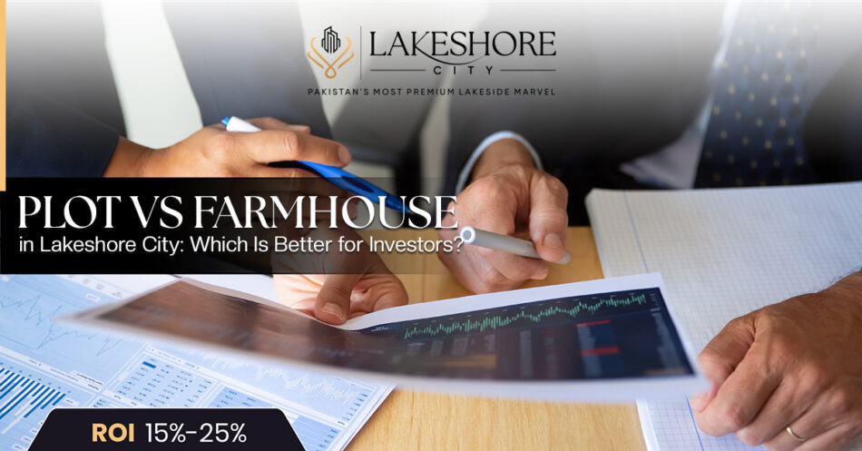 Plot vs Farmhouse in Lakeshore City: Which Is Better for Investors?